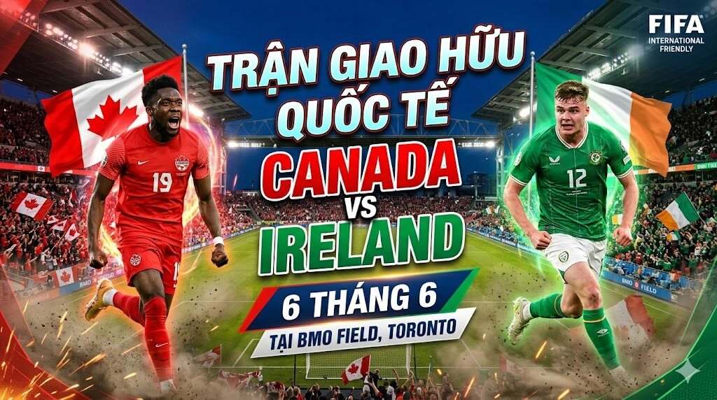 Nhận định trận đấu Canada vs Ireland ngày 6/6 tại trận giao hữu quốc tế 