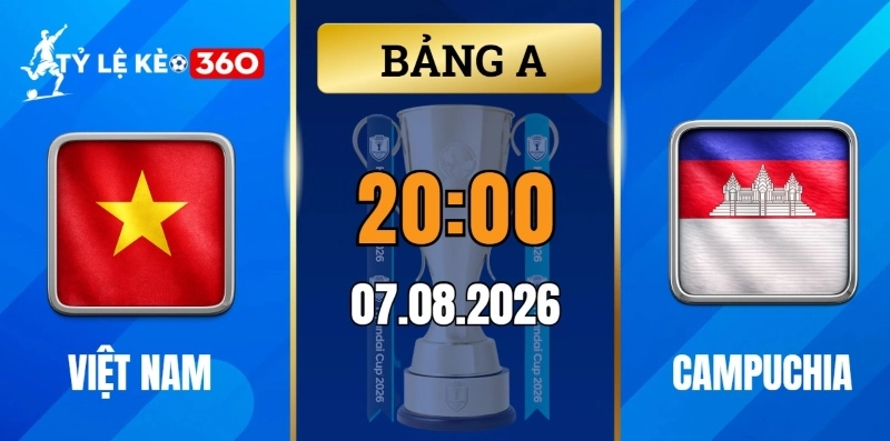 Kèo nhà cái Việt Nam vs Campuchia – Vòng bảng AFF Cup 20h00 ngày 07/08/2026